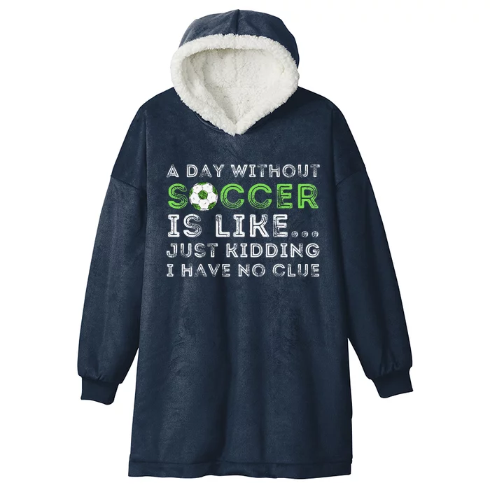 A Day Without Soccer Is Like Soccer Lover Gift Hooded Wearable Blanket