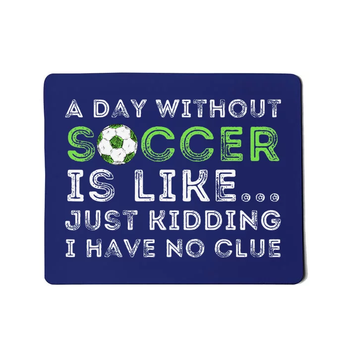 A Day Without Soccer Is Like Soccer Lover Gift Mousepad