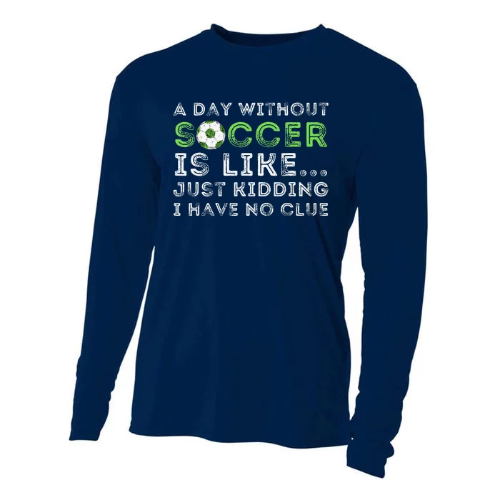 A Day Without Soccer Is Like Soccer Lover Gift Cooling Performance Long Sleeve Crew