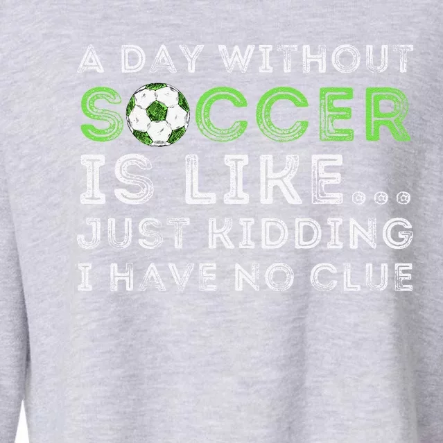 A Day Without Soccer Is Like Soccer Lover Gift Cropped Pullover Crew