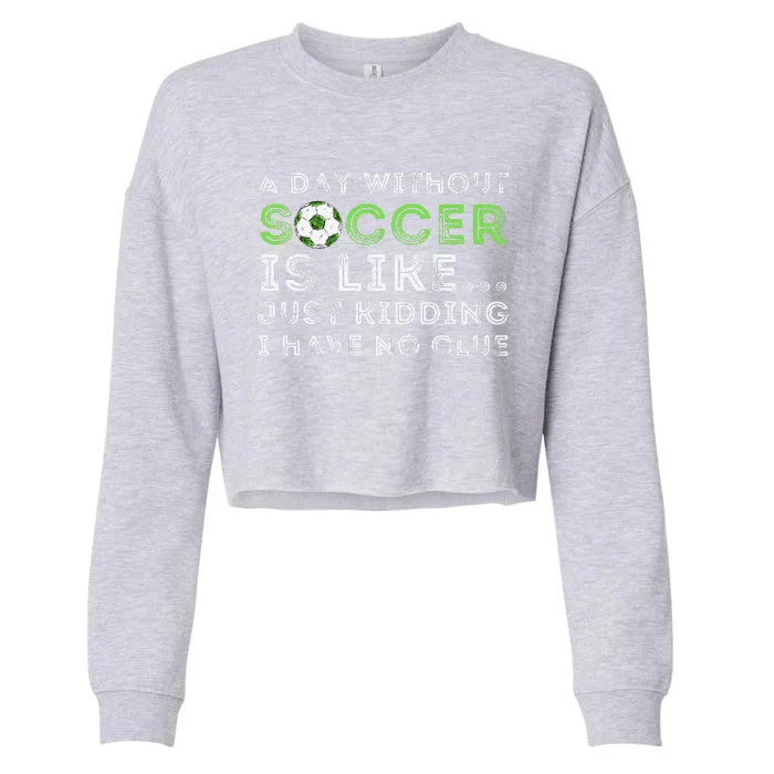 A Day Without Soccer Is Like Soccer Lover Gift Cropped Pullover Crew