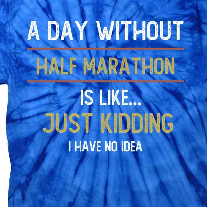 A Day Without Half Marathon Is Like Half Marathon Lovers Gift Tie-Dye T-Shirt