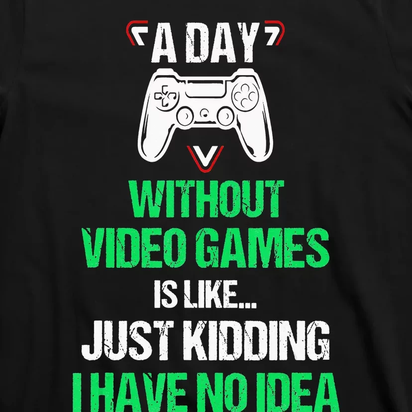 A Day Without Video Games Video Gamer Joke Gaming T-Shirt