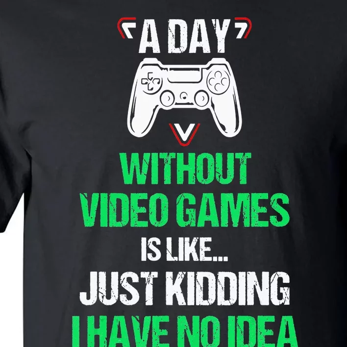 A Day Without Video Games Video Gamer Joke Gaming Tall T-Shirt