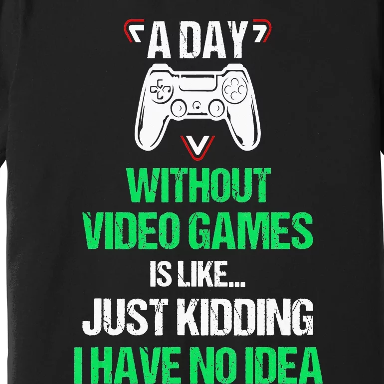 A Day Without Video Games Video Gamer Joke Gaming Premium T-Shirt