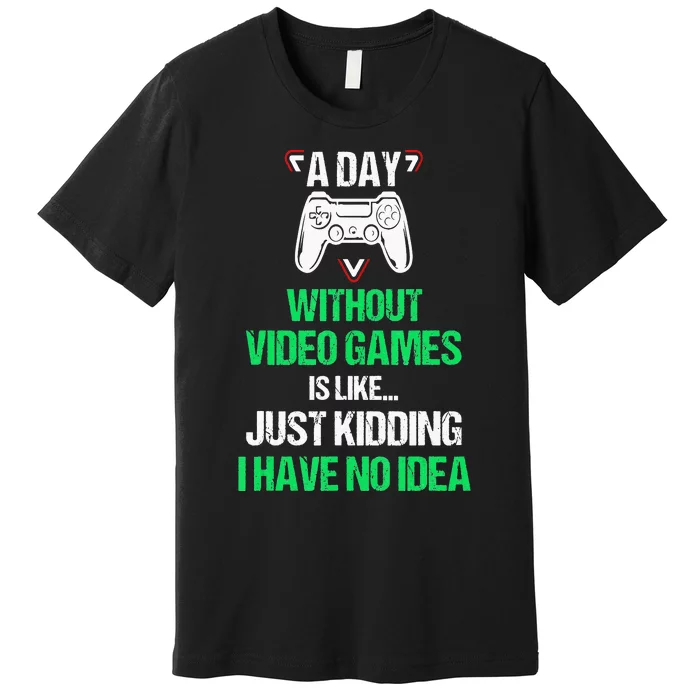 A Day Without Video Games Video Gamer Joke Gaming Premium T-Shirt