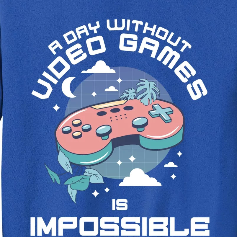 A Day Without Video Games Is Impossible Funny Gamer Gaming Funny Gift Tall Sweatshirt