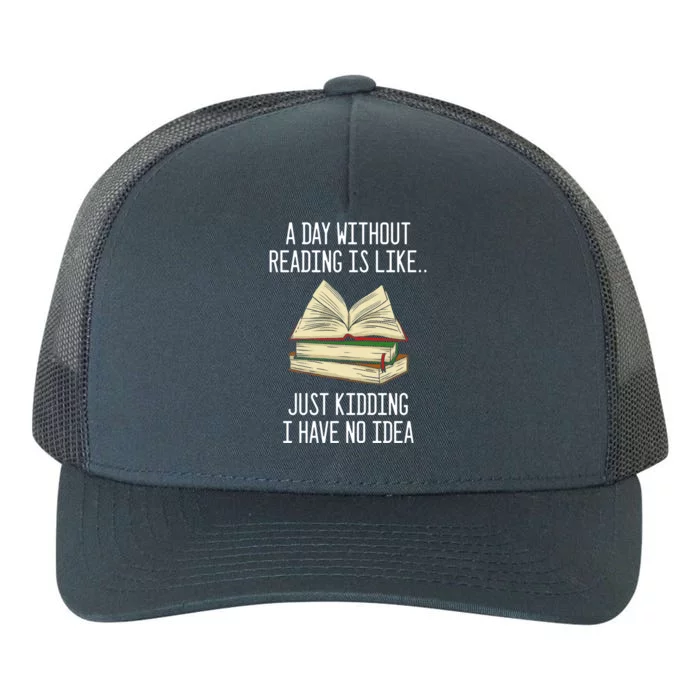 A Day Without Reading Is Like Just Ding With No Idea Gift Yupoong Adult 5-Panel Trucker Hat