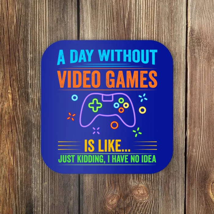 A Day Without Video Games Is Like Funny Gaming Gamer Gift Coaster