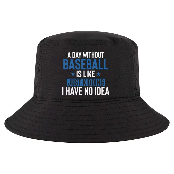 A Day Without Baseball Is Like Just Kidding I Have No Idea Cool Comfort Performance Bucket Hat