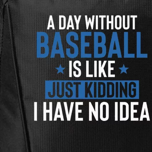 A Day Without Baseball Is Like Just Kidding I Have No Idea City Backpack