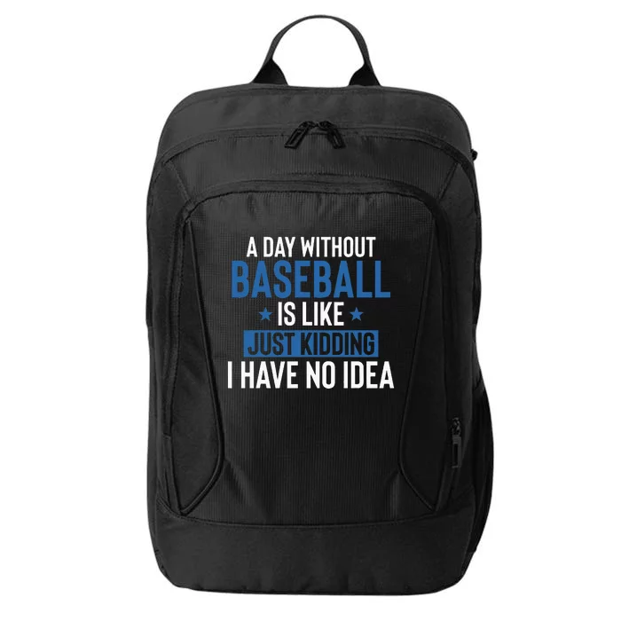 A Day Without Baseball Is Like Just Kidding I Have No Idea City Backpack