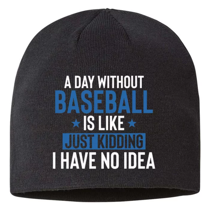 A Day Without Baseball Is Like Just Kidding I Have No Idea 8 1/2in Sustainable Knit Beanie