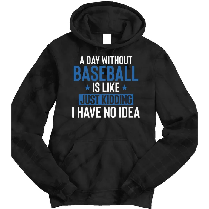 A Day Without Baseball Is Like Just Kidding I Have No Idea Tie Dye Hoodie