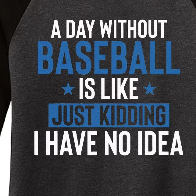 A Day Without Baseball Is Like Just Kidding I Have No Idea Women's Tri-Blend 3/4-Sleeve Raglan Shirt