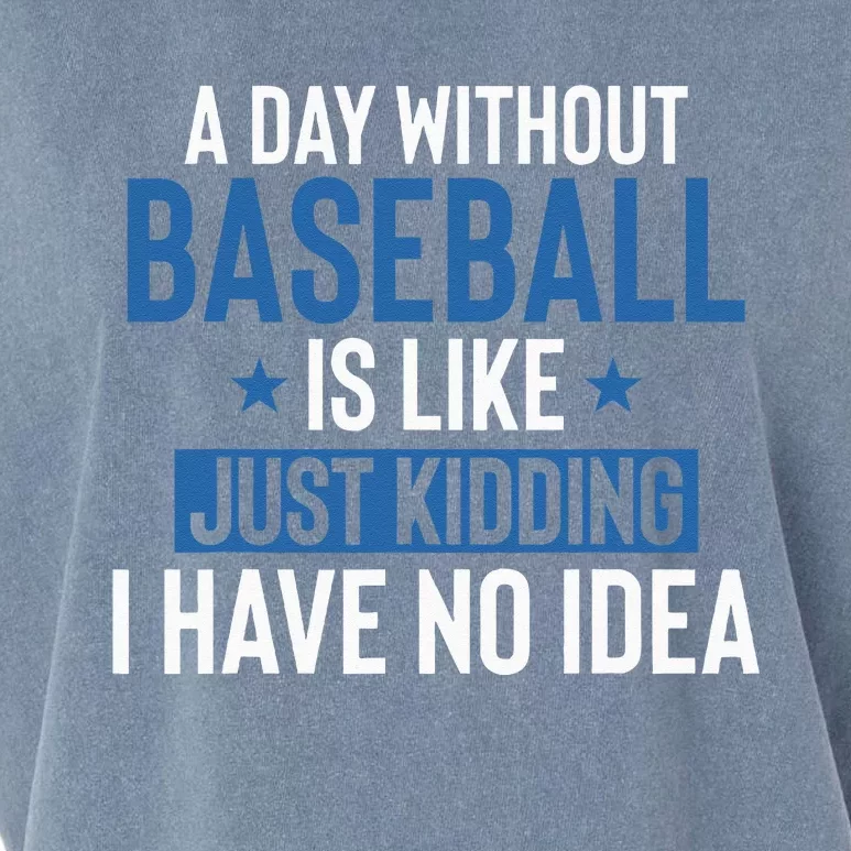 A Day Without Baseball Is Like Just Kidding I Have No Idea Garment-Dyed Women's Muscle Tee