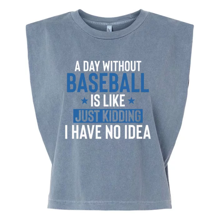 A Day Without Baseball Is Like Just Kidding I Have No Idea Garment-Dyed Women's Muscle Tee