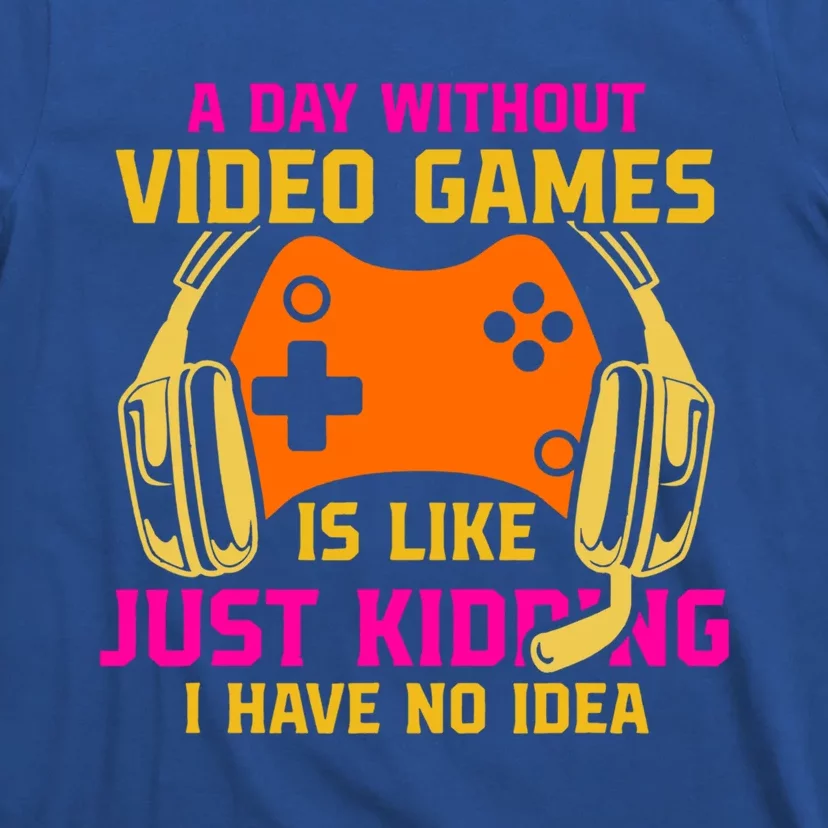 A Day Without Video Games Is Like Funny Gamer Gaming Gift T-Shirt