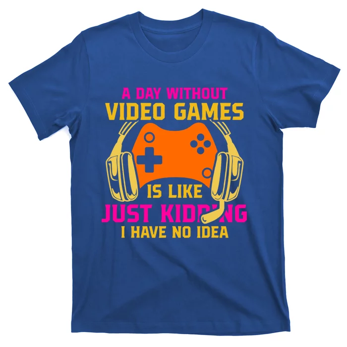 A Day Without Video Games Is Like Funny Gamer Gaming Gift T-Shirt