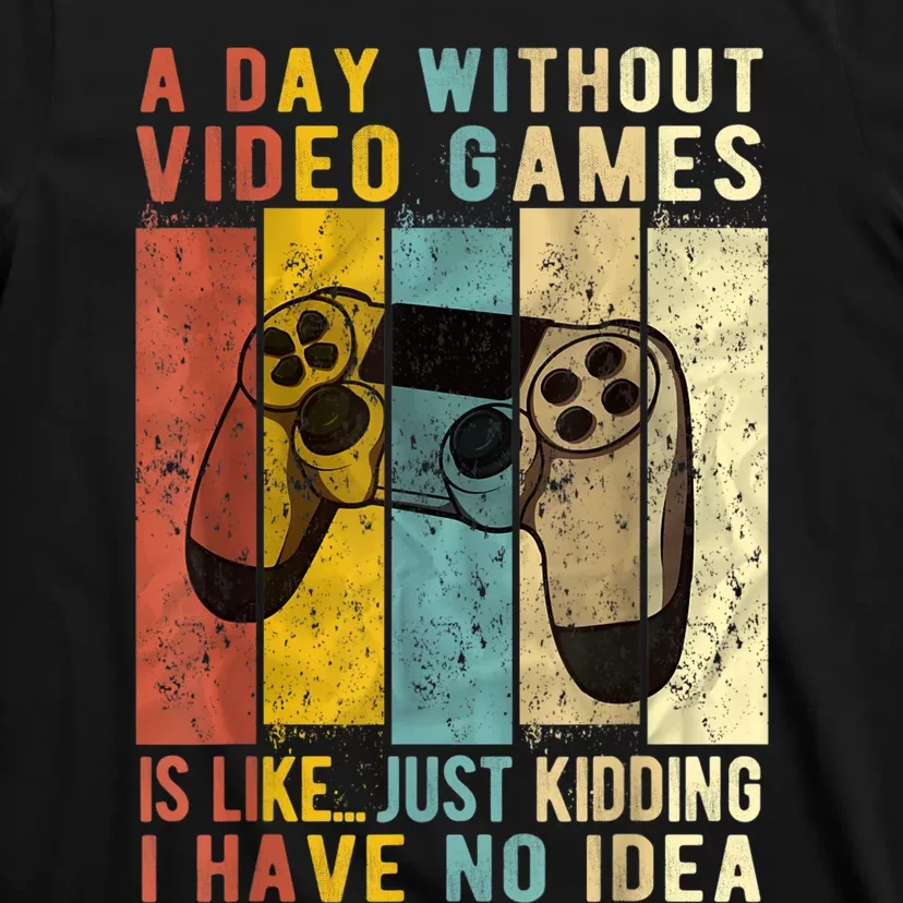 A Day Without Video Games Is Like Funny Gaming Gift Gamer T-Shirt