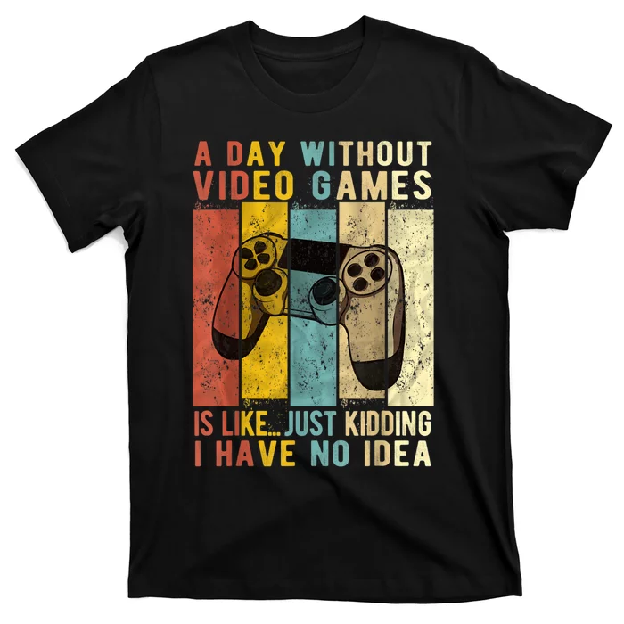 A Day Without Video Games Is Like Funny Gaming Gift Gamer T-Shirt