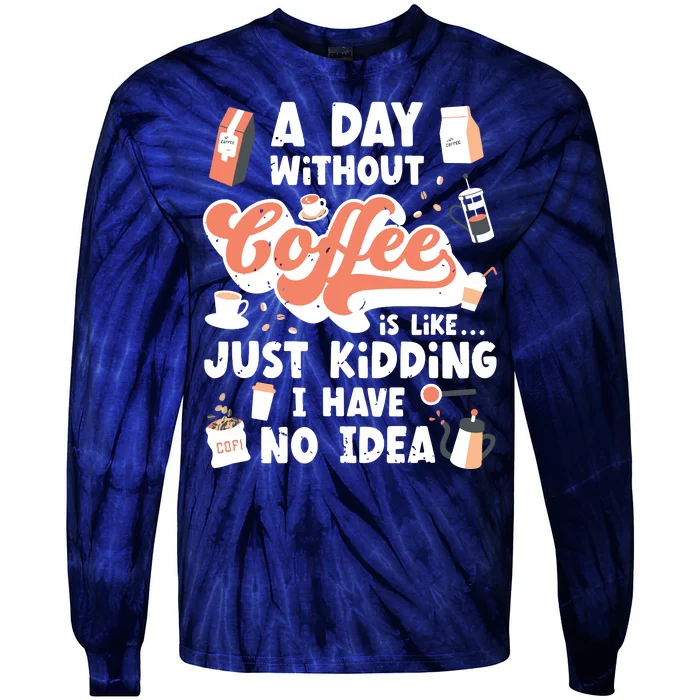 A Day Without Coffee Tie-Dye Long Sleeve Shirt