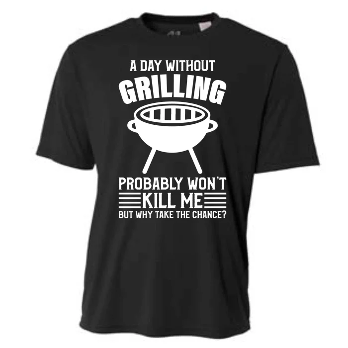 A Day Without Grilling Wont Kill Me Bbq Grilling Gift Cooling Performance Crew T-Shirt