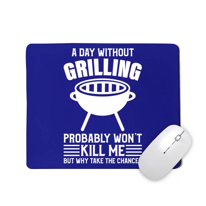 A Day Without Grilling Wont Kill Me Bbq Grilling Gift Mousepad