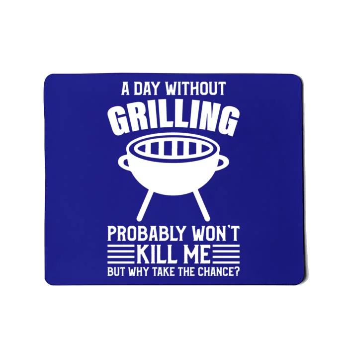 A Day Without Grilling Wont Kill Me Bbq Grilling Gift Mousepad