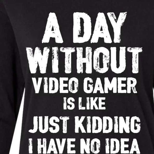 A DAY WITHOUT VIDEO GAMES IS LIKE, Funny Gaming Gamer Womens Cotton Relaxed Long Sleeve T-Shirt