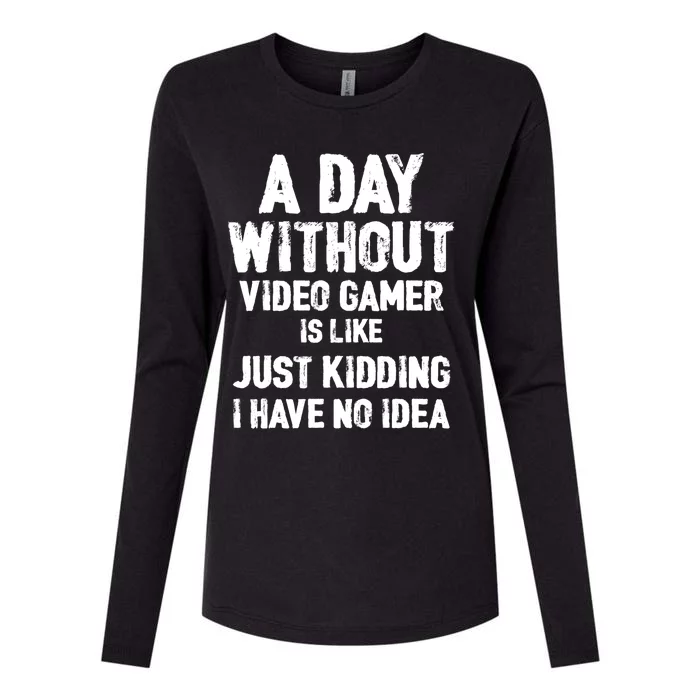 A DAY WITHOUT VIDEO GAMES IS LIKE, Funny Gaming Gamer Womens Cotton Relaxed Long Sleeve T-Shirt