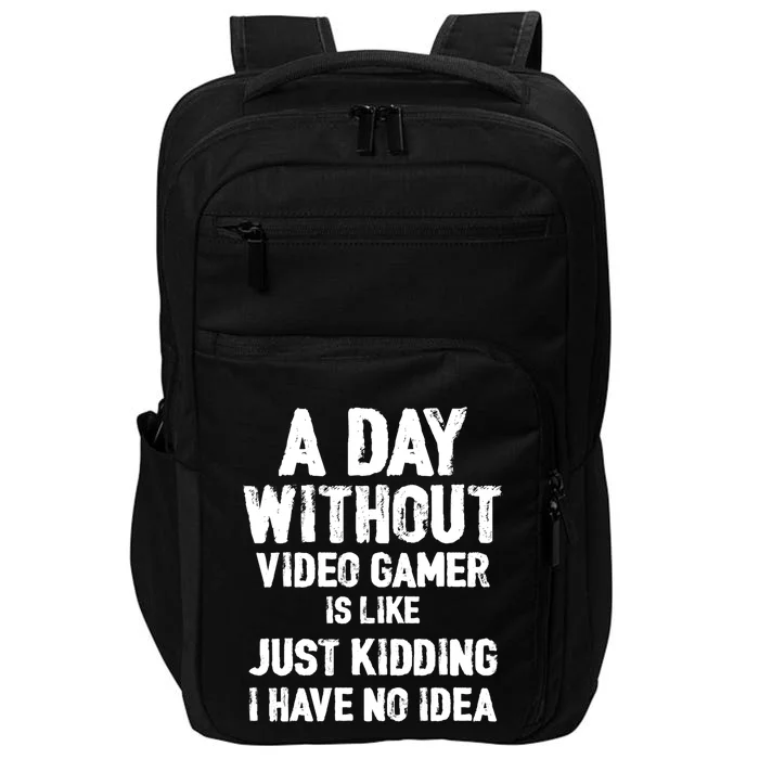 A DAY WITHOUT VIDEO GAMES IS LIKE, Funny Gaming Gamer Impact Tech Backpack