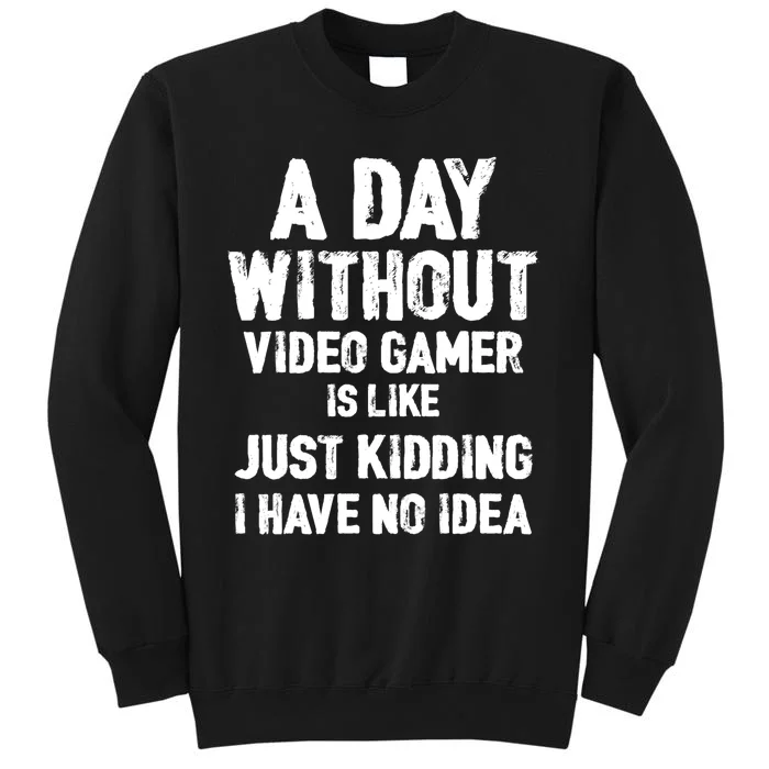 A DAY WITHOUT VIDEO GAMES IS LIKE, Funny Gaming Gamer Tall Sweatshirt