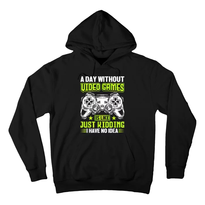 A DAY WITHOUT VIDEO GAMES IS LIKE Funny Gaming Gamer Hoodie