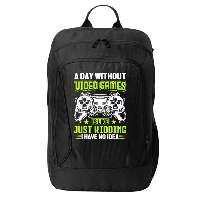 A DAY WITHOUT VIDEO GAMES IS LIKE Funny Gaming Gamer City Backpack