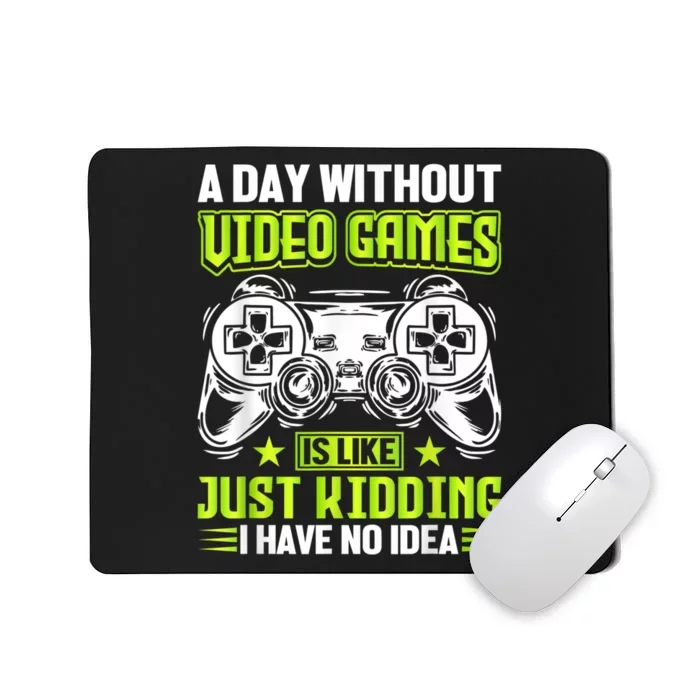 A DAY WITHOUT VIDEO GAMES IS LIKE Funny Gaming Gamer Mousepad