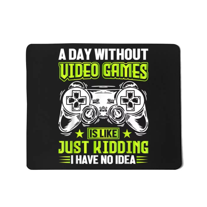 A DAY WITHOUT VIDEO GAMES IS LIKE Funny Gaming Gamer Mousepad