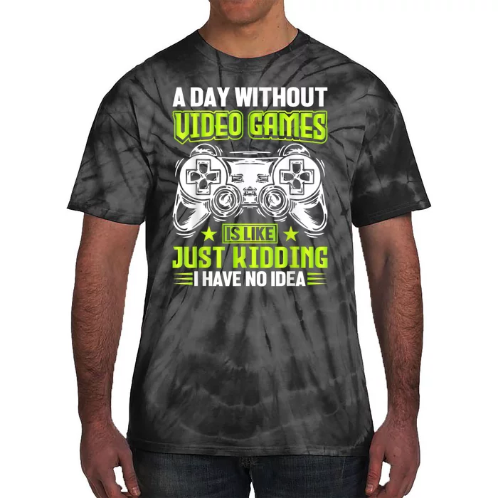 A DAY WITHOUT VIDEO GAMES IS LIKE Funny Gaming Gamer Tie-Dye T-Shirt