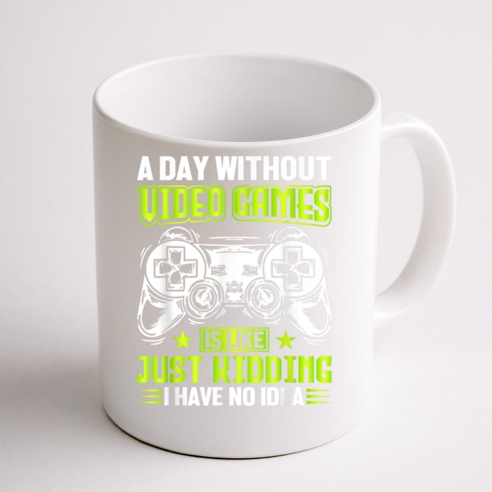 A DAY WITHOUT VIDEO GAMES IS LIKE Funny Gaming Gamer Front & Back Coffee Mug