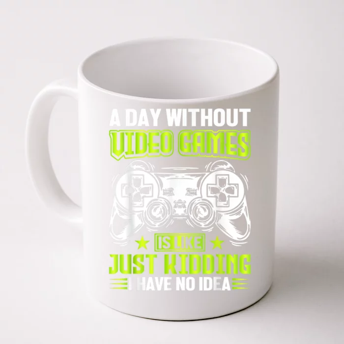 A DAY WITHOUT VIDEO GAMES IS LIKE Funny Gaming Gamer Front & Back Coffee Mug