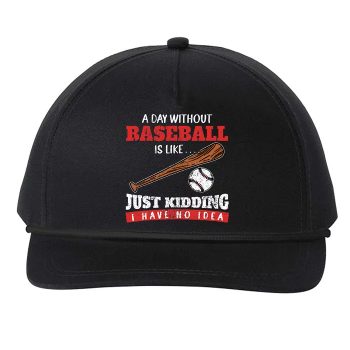 A Day Without Baseball Is Like Just Kidding I Have No Idea Snapback Five-Panel Rope Hat