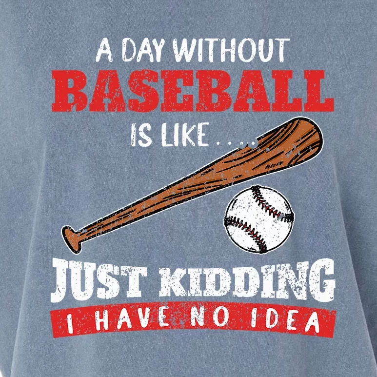 A Day Without Baseball Is Like Just Kidding I Have No Idea Garment-Dyed Women's Muscle Tee