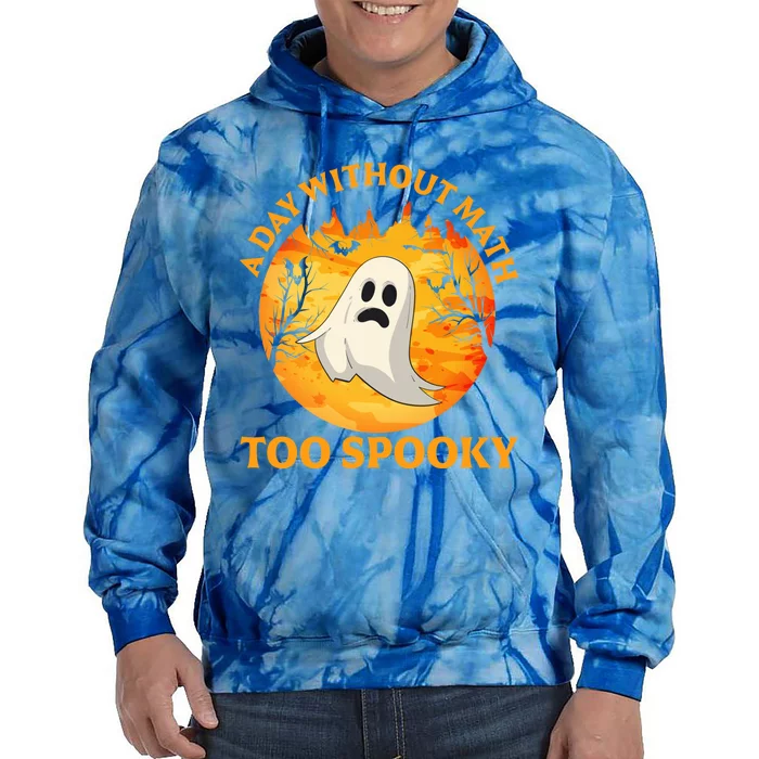 A Day Without Math Too Spooky Teacher Halloween Cute Ghost Gift Tie Dye Hoodie