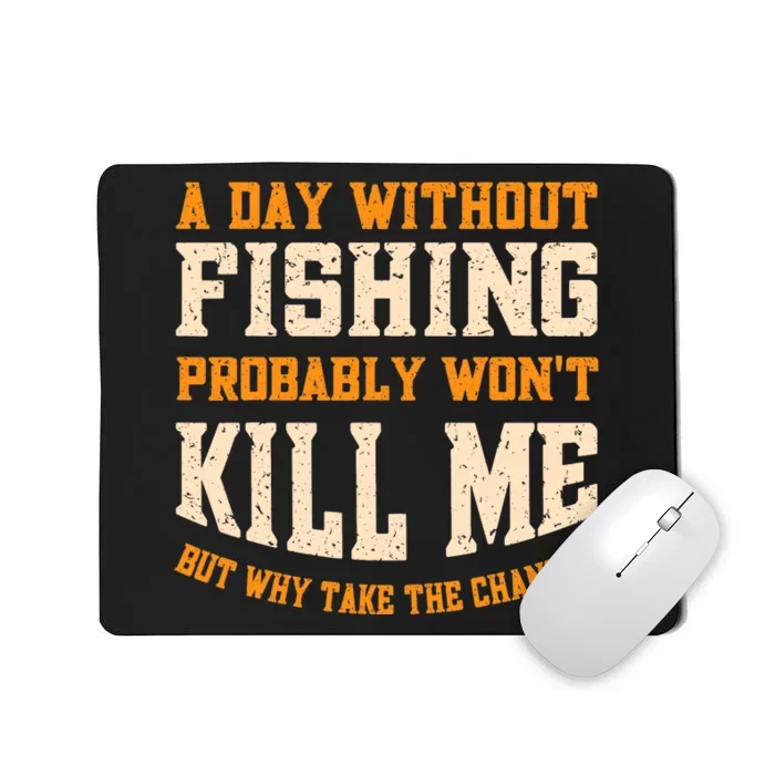 A Day Without Fishing for Adult Funny Fisherman Mousepad