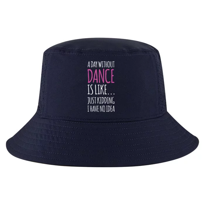 A Day Without Dance Is Like Gift Tee Funny Dance Cool Comfort Performance Bucket Hat