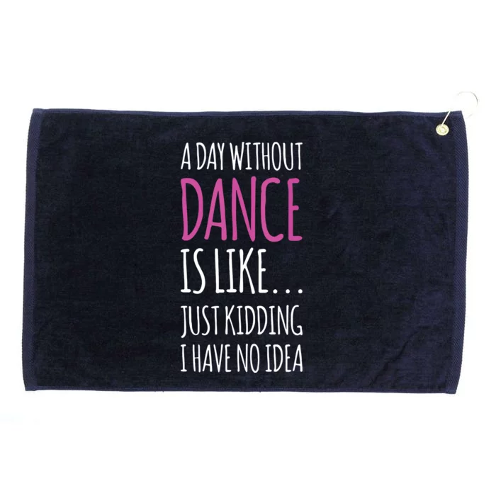 A Day Without Dance Is Like Gift Tee Funny Dance Grommeted Golf Towel