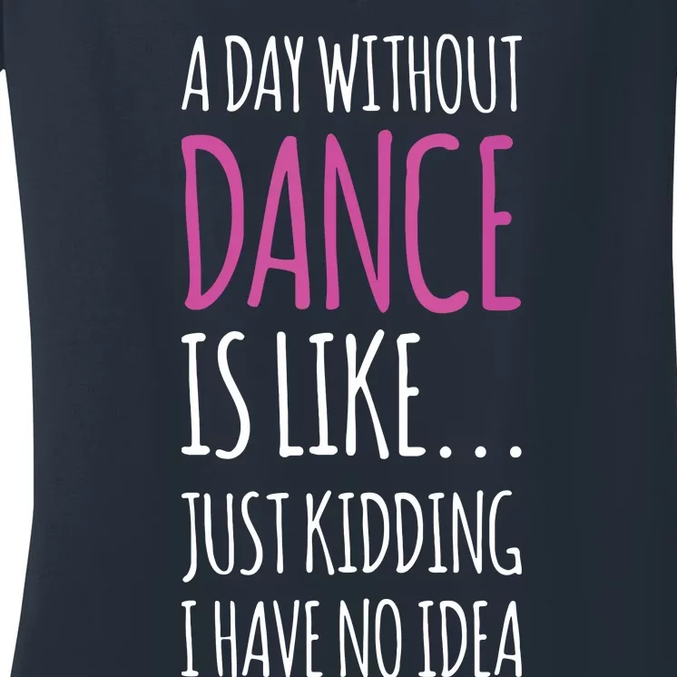 A Day Without Dance Is Like Gift Tee Funny Dance Women's V-Neck T-Shirt