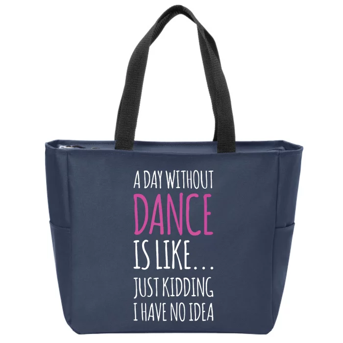 A Day Without Dance Is Like Gift Tee Funny Dance Zip Tote Bag