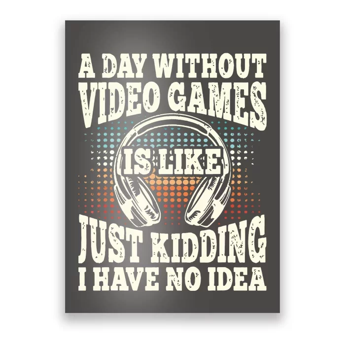 A Day Without Video Games Funny Video Gamer Gaming Retro Poster