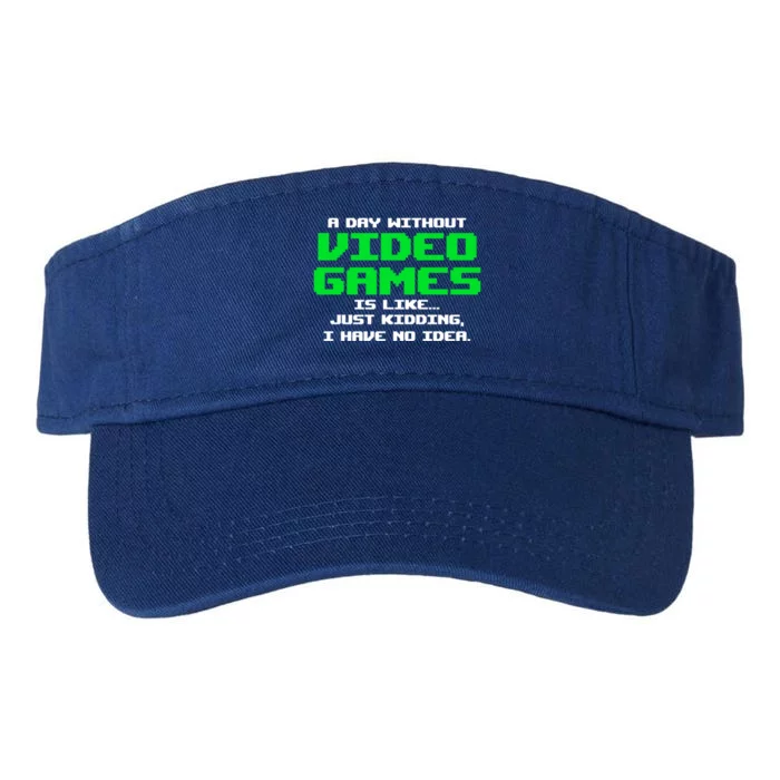 A Day Without Video Games Is Like Video Gamer Gaming Gift Valucap Bio-Washed Visor